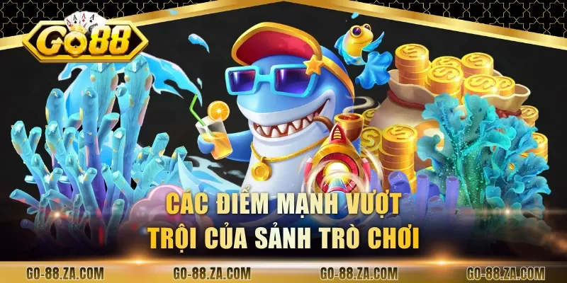 cac-diem-manh-vuot-troi-cua-sanh-tro-choi