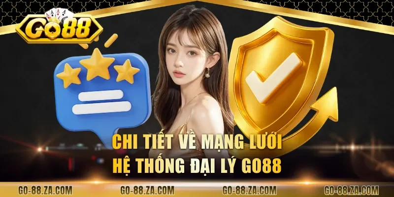 chi-tiet-ve-mang-luoi-he-thong-dai-ly-go88
