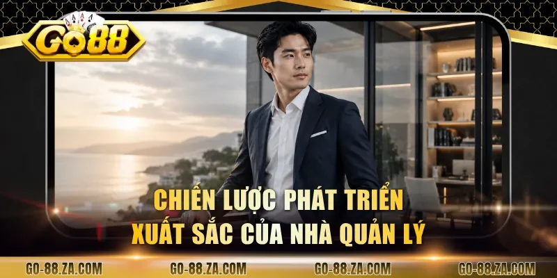 chien-luoc-phat-trien-xuat-sac-cua-nha-quan-ly