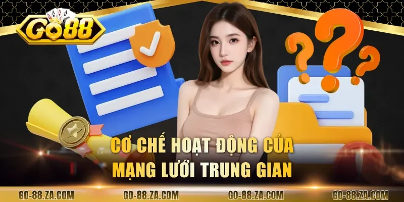 co-che-hoat-dong-cua-mang-luoi-trung-gian