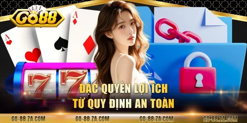 dac-quyen-loi-ich-tu-quy-dinh-an-toan