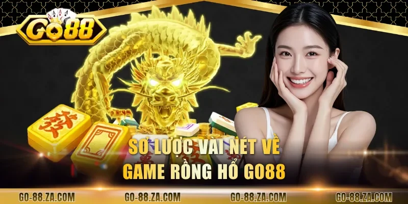 so-luoc-vai-net-ve-game-rong-ho-go88
