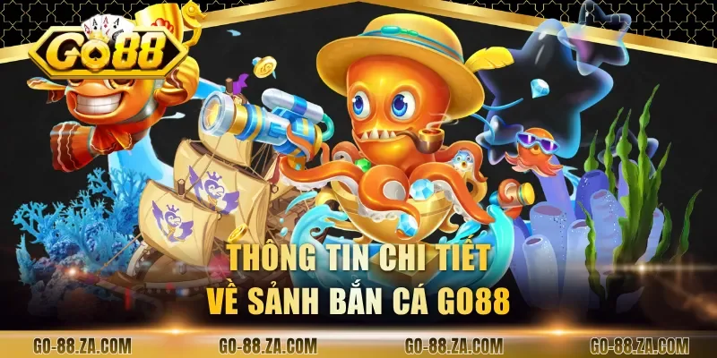 thong-tin-chi-tiet-ve-sanh-ban-ca-go88
