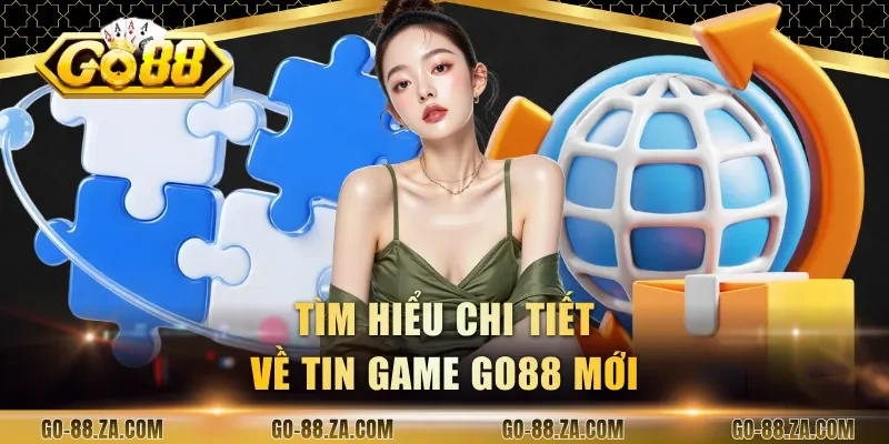 tim-hieu-chi-tiet-ve-tin-game-go88-moi