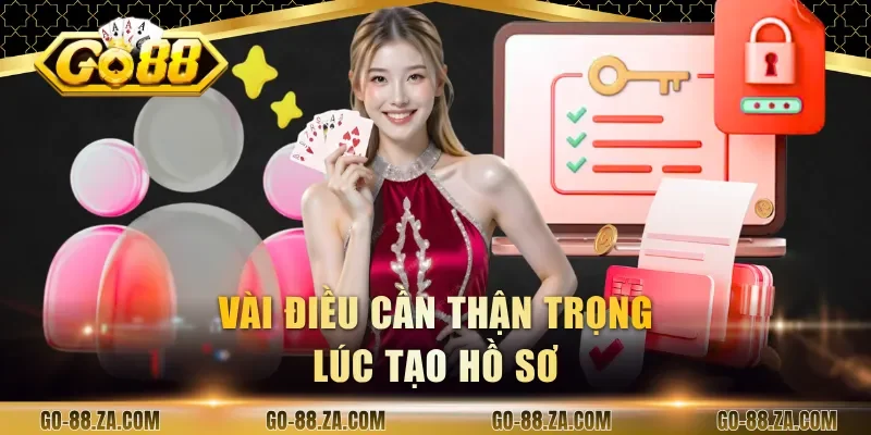 vai-dieu-can-than-trong-luc-tao-ho-so